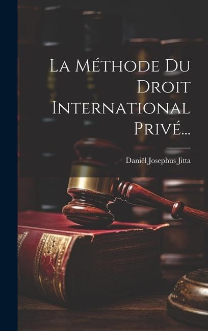 La Méthode Du Droit International Privé... - Daniël Josephus Jitta