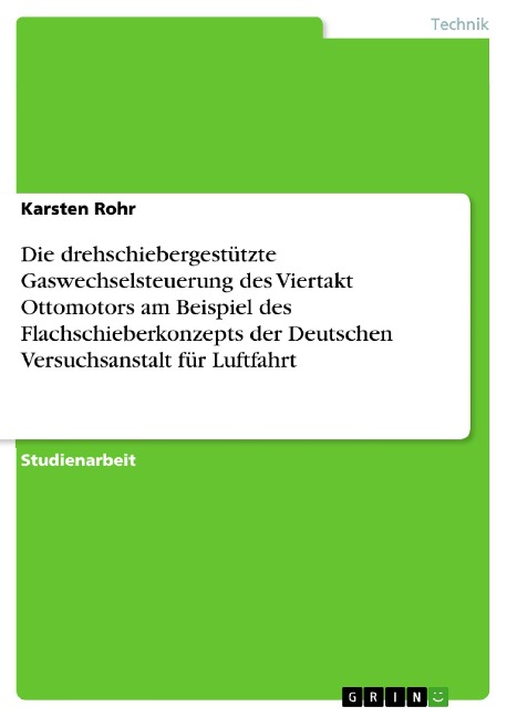 Die drehschiebergestützte Gaswechselsteuerung des Viertakt Ottomotors - Herausforderungen der Konstruktion am Beispiel des Flachschieberkonzepts der Deutschen Versuchsanstalt für Luftfahrt' - Karsten Rohr