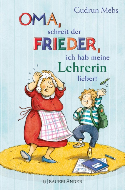 »Oma«, schreit der Frieder, »ich hab meine Lehrerin lieber!« - Gudrun Mebs