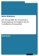 Cover-Bild zum Titel 'Die Pressepolitik der Sowjetischen Besatzungszone im Vergleich mit der westalliierten Pressepolitik' von 'Martin Weißenborn'