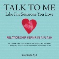 Talk to Me Like I'm Someone You Love, Revised Edition: Relationship Repair in a Flash - Nancy Dreyfus