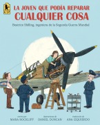 Cover-Bild zum Titel 'La Joven Que Podía Reparar Cualquier Cosa: Beatrice Shilling, Ingeniera de la Segunda Guerra Mundial' von 'Mara Rockliff'