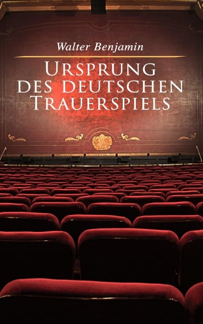Ursprung des deutschen Trauerspiels - Walter Benjamin