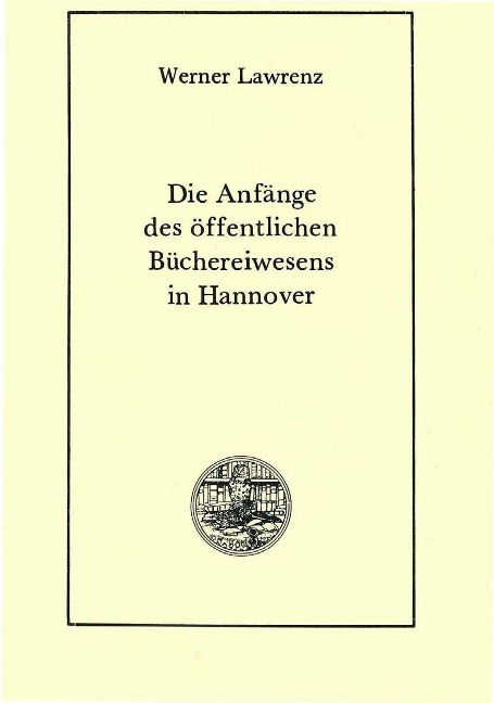 Die Anfänge des öffentlichen Büchereiwesens in Hannover - Werner Lawrenz