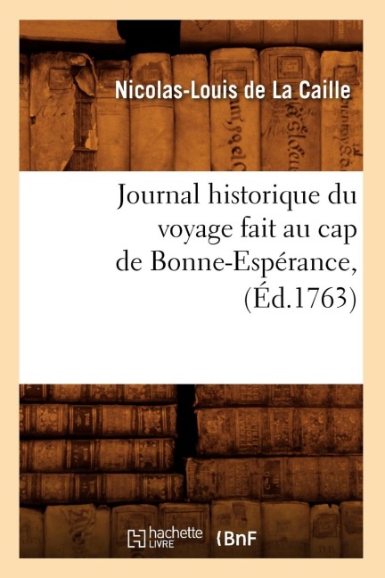 Journal Historique Du Voyage Fait Au Cap de Bonne-Espérance, (Éd.1763) - Nicolas-Louis De La Caille