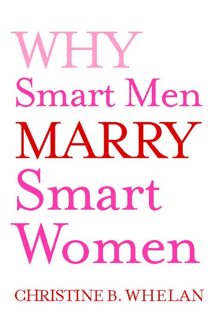 Why Smart Men Marry Smart Women - Christine B. Whelan