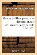 Cover-Bild zum Titel 'Histoire de Blaye Pendant Les Dernières Années de l'Empire: Siège de 1814' von 'Édouard-Jean-Baptiste Gélineau'