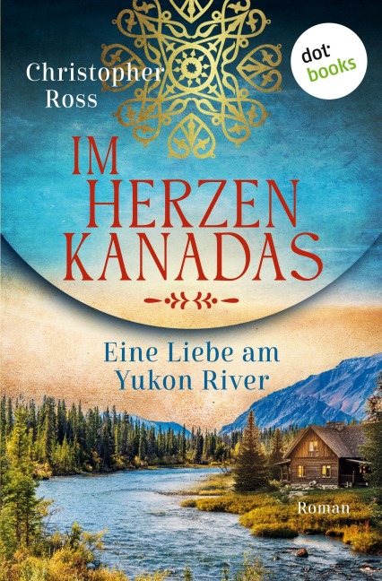 Im Herzen Kanadas - Eine Liebe am Yukon River - Christopher Ross