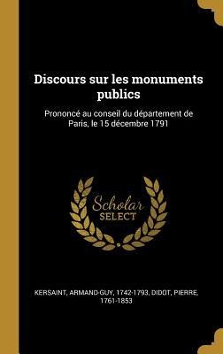 Discours sur les monuments publics: Prononcé au conseil du département de Paris, le 15 décembre 1791 - Armand-Guy Kersaint, Pierre Didot