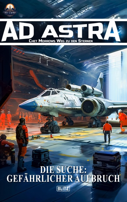 Ad Astra - Chet Morrows Weg zu den Sternen, Neue Abenteuer 28: Die Suche: Gefährlicher Aufbruch - Thomas T. C. Franke
