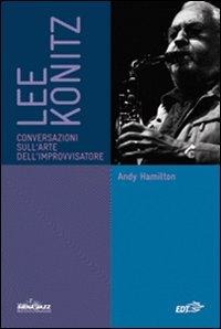 Lee Konitz. Conversazioni sull'arte dell'improvvisatore - Andy Hamilton