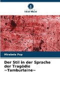 Cover-Bild zum Titel 'Der Stil in der Sprache der Tragödie ~Tamburlaine~' von 'Mirabela Pop'