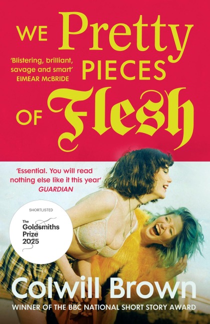 We Pretty Pieces of Flesh - Colwill Brown