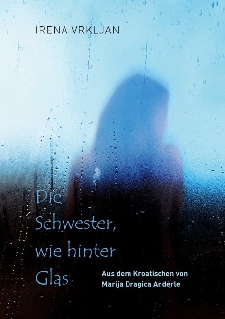 Die Schwester, wie hinter Glas - Irena Vrkljan