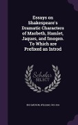 Cover-Bild zum Titel 'Essays on Shakespeare's Dramatic Characters of Macbeth, Hamlet, Jaques, and Imogen. To Which are Prefixed an Introd' von 'William Richardson'