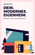 Cover-Bild zum Titel 'DEIN. MODERNES. EIGENHEIM.' von 'Amelie Novak'