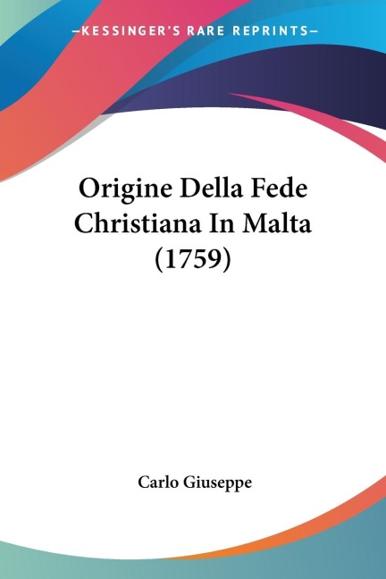 Origine Della Fede Christiana In Malta (1759) - Carlo Giuseppe