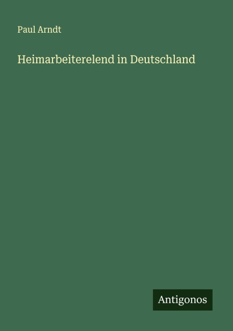 Heimarbeiterelend in Deutschland - Paul Arndt