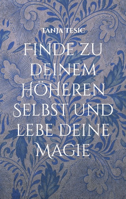 Finde zu deinem höheren Selbst und lebe deine Magie - Tanja Tesic