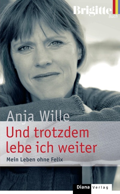 Und trotzdem lebe ich weiter - Anja Wille