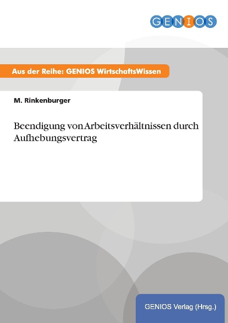 Beendigung von Arbeitsverhältnissen durch Aufhebungsvertrag - M. Rinkenburger