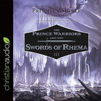 Prince Warriors and the Swords of Rhema Lib/E - Priscilla Shirer, Gina Detwiler, Vikas Adam