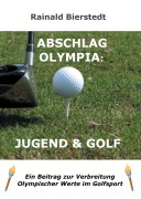 Cover-Bild zum Titel 'Abschlag Olympia: Jugend & Golf' von 'Rainald Bierstedt'