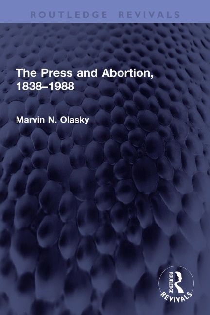 The Press and Abortion, 1838-1988 - Marvin N. Olasky