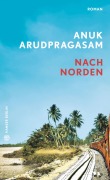 Cover-Bild zum Titel 'Nach Norden' von 'Anuk Arudpragasam'