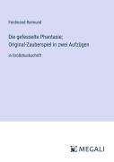 Cover-Bild zum Titel 'Die gefesselte Phantasie; Original-Zauberspiel in zwei Aufzügen' von 'Ferdinand Raimund'