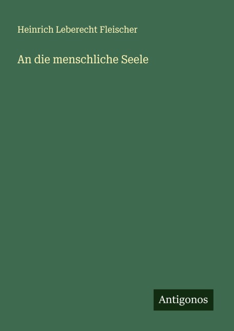 An die menschliche Seele - Heinrich Leberecht Fleischer