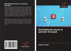 Cover-Bild zum Titel 'Dochodzenie karne w sprawie korupcji' von 'Sini¿a Franji¿'