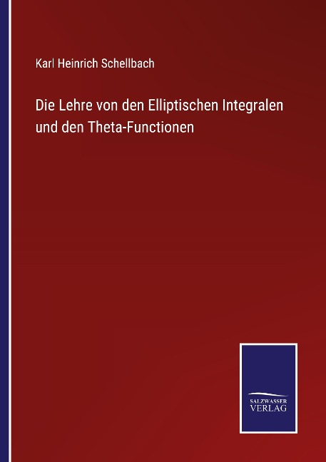 Die Lehre von den Elliptischen Integralen und den Theta-Functionen - Karl Heinrich Schellbach