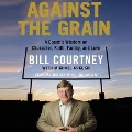 Against the Grain Lib/E: A Coach's Wisdom on Character, Faith, Family, and Love - Bill Courtney