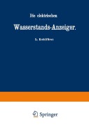 Cover-Bild zum Titel 'Die elektrischen Wasserstands-Anzeiger. Für Wasserten-und Maschinen-Techniker, Wasserleitungs - Ingenieure, Fabrikdirektoren, Industrielle u. s. w.' von 'L. Kohlfürst'