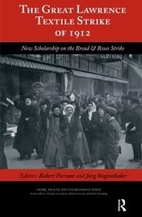 The Great Lawrence Textile Strike of 1912 - Robert Forrant, Charles Levenstein, Jurg Siegenthaler, John Wooding