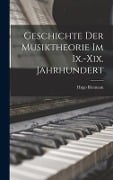 Geschichte Der Musiktheorie Im Ix.-Xix. Jahrhundert - Hugo Riemann
