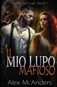 Cover-Bild zum Titel 'Il mio Lupo Mafioso' von 'Alex (Shifter) McAnders'