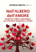 Nell'albero dell'amore - Pacificare l'albero genealogico con il Perdono Energetico e il Reiki - Georgia Briata