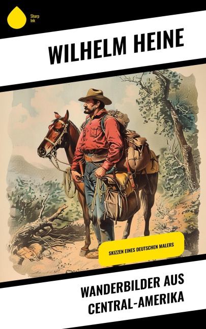 Wanderbilder aus Central-Amerika - Wilhelm Heine
