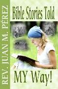 Cover-Bild zum Titel 'Bible Stories Told My Way' von 'Juan M. Perez'