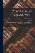 Cover-Bild zum Titel 'Contes D'une Grand'mere: Le Chateau Du Pictordu. La Reine Coax. Le Nuage Rose. Les Ailes De Courage. Le Géant Yéous' von 'George Sand'