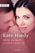 Wenn du mich zärtlich berührst - Kate Hardy