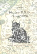 Die "gute" Policey im Bayerischen Reichskreis und in der Oberpfalz - Wolfgang Wüst
