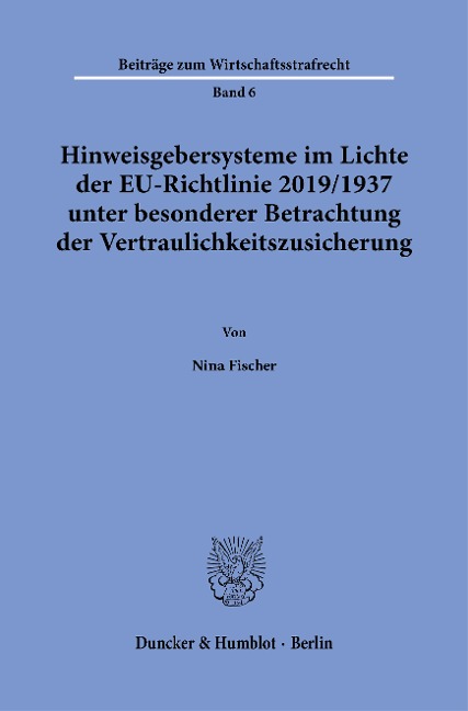 Hinweisgebersysteme im Lichte der EU-Richtlinie 2019/1937 unter besonderer Betrachtung der Vertraulichkeitszusicherung. - Nina Fischer