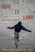 Cover-Bild zum Titel 'How to Land' von 'Ann Cooper Albright'