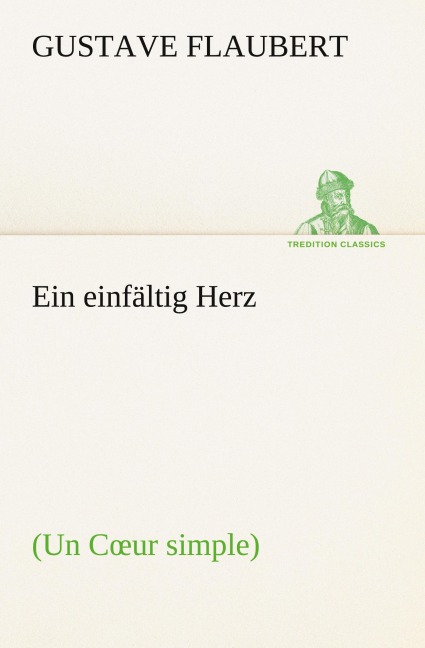 Ein einfältig Herz - Gustave Flaubert