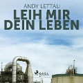 Cover-Bild zum Titel 'Leih mir Dein Leben (Ungekürzt)' von 'Andy Lettau'