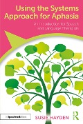 Cover-Bild zum Titel 'Using the Systems Approach for Aphasia' von 'Susie Hayden'