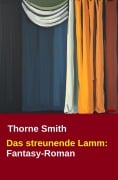 Cover-Bild zum Titel 'Das streunende Lamm: Fantasy-Roman' von 'Thorne Smith'